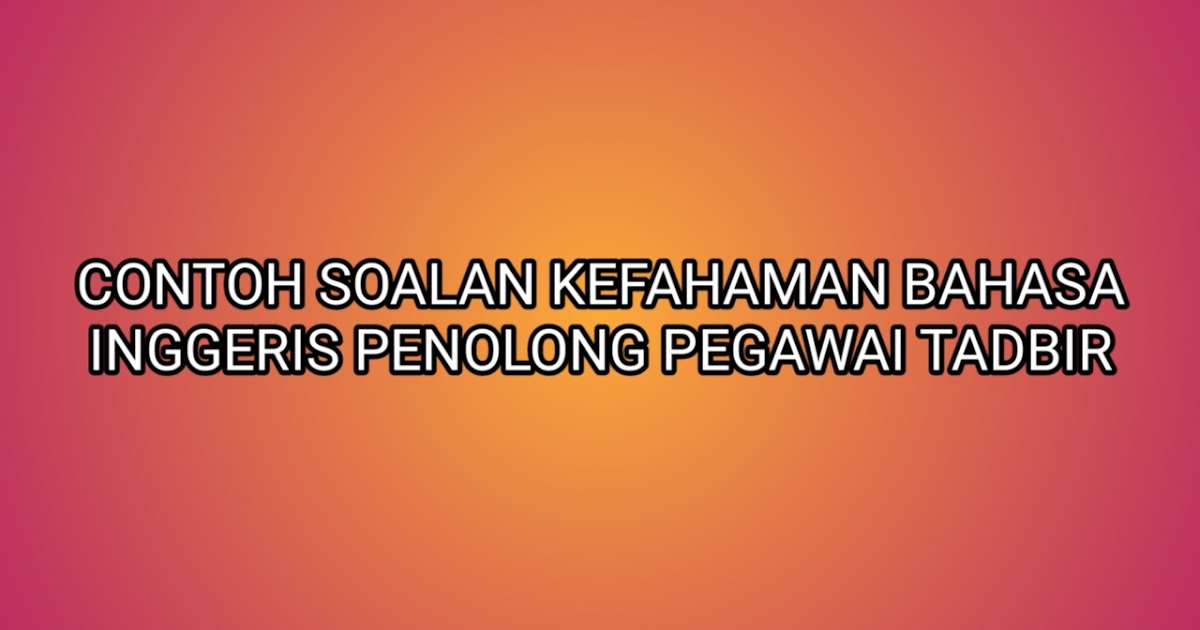 Contoh Soalan Kefahaman Bahasa Inggeris Penolong Pegawai 