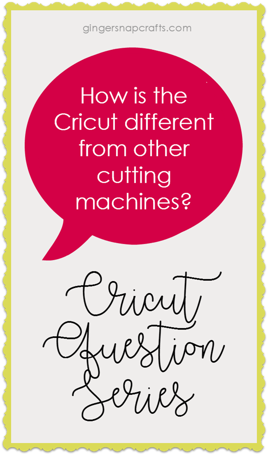 Cricut Question Series at GingerSnapCrafts.com  How is the Cricut different from other cutting machines