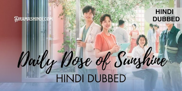 Daily Dose of Sunshine (Hindi Dubbed) | Complete Drama