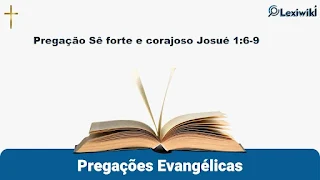 Pregação Sê forte e corajoso Josué 1:6-9