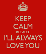 “I love you always” – The Danger (keep calm because ll always love you )