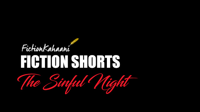 Sinful Night : A Fiction Kahaani Short Story