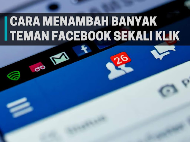 Cara Menambah Banyak Teman di Facebook Sekali Klik