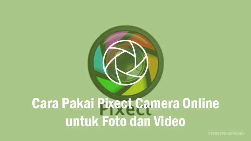 Cara Pakai Pixect Camera Online untuk Foto dan Video