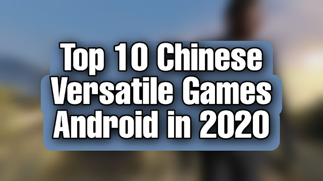 Top 10 Chinese Versatile Games Android in 2022