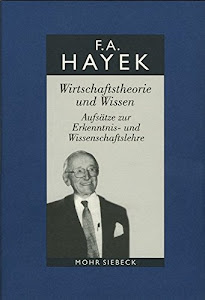 Gesammelte Schriften in deutscher Sprache: Abt. A Band 1: Wirtschaftstheorie und Wissen. Aufsätze zur Erkenntnis- und Wissenschaftslehre: Gesammelte ... Zur Erkenntnis- Und Wissenschaftslehre