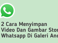 2 Cara Menyimpan Video Dan Gambar Story Whatsapp Di Galeri Android
