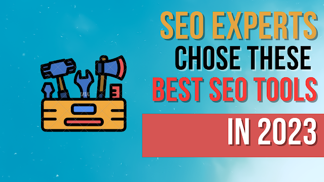 Best SEO Tools That SEO Experts Are Using In 2023