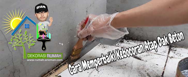 Cara Memperbaiki Kebocoran Atap Dak Beton