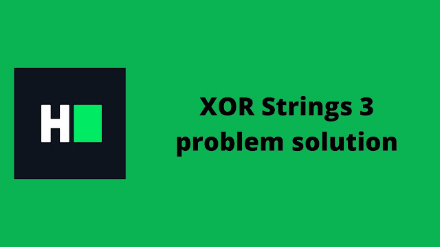 HackerRank XOR Strings 3 problem solution