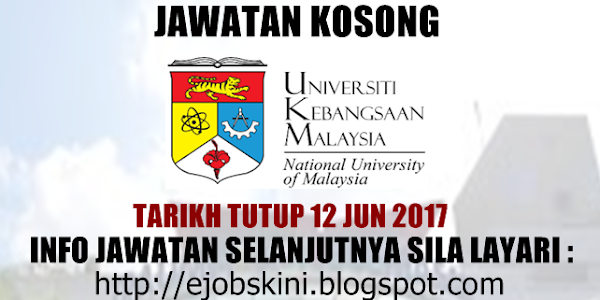 Jawatan Kosong Universiti Kebangsaan Malaysia (UKM) - 12 Jun 2017
