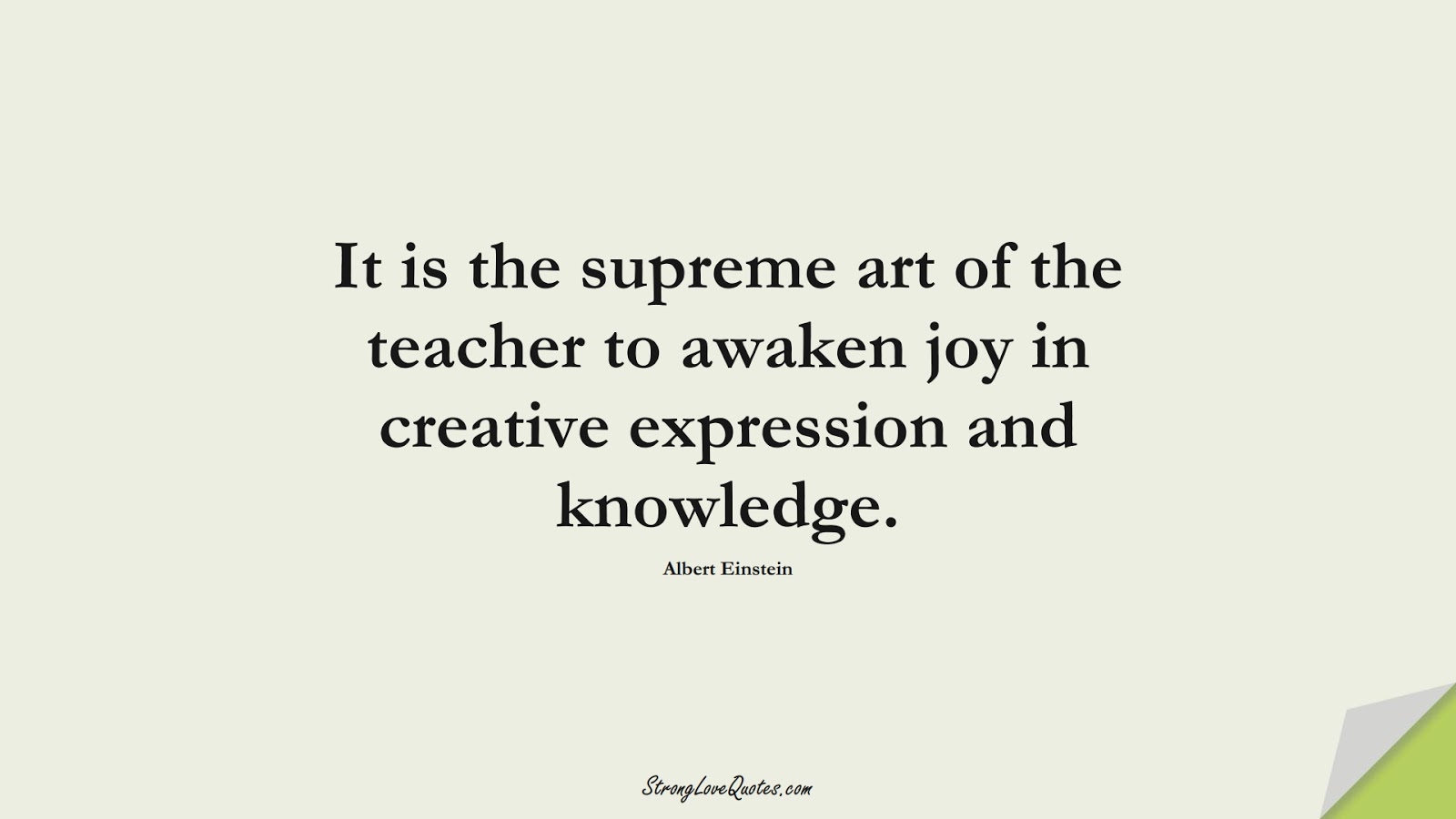 It is the supreme art of the teacher to awaken joy in creative expression and knowledge. (Albert Einstein);  #KnowledgeQuotes