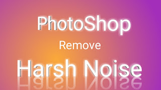 How to remove harsh noise effortless in photoshop 