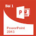 Bài 1: Làm quen với PowerPoint 2013