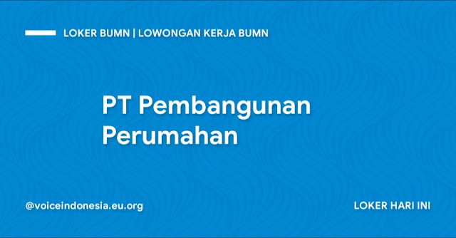 Loker BUMN PP  Lowongan Kerja BUMN PT Pembangunan Perumahan