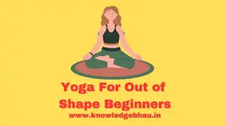 Yoga For Out of Shape Beginners