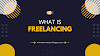 What is Freelancing? - All about Freelancing