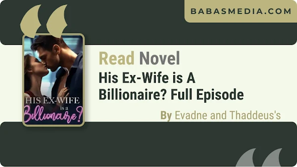 Read His Ex-Wife is A Billionaire? By Evadne and Thaddeus's