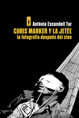 Chris Marker y La Jetée, la fotografía después del cine Antònia Escandell libro