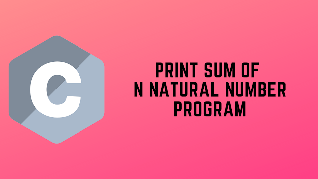 C Program to Print Sum of N Natural Numbers