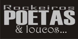 Rockeiros, poetas e loucos...