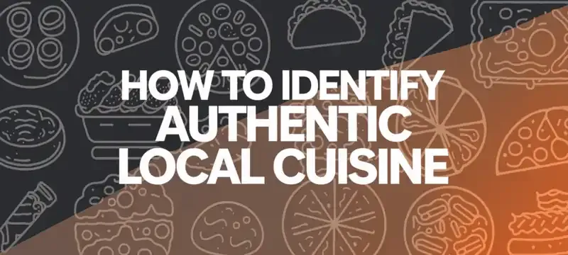 How to Identify Authentic Local Cuisine