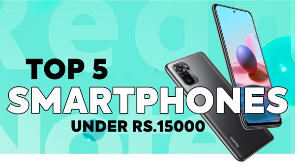 Top 5 best Smartphone under Rs.15000 budget