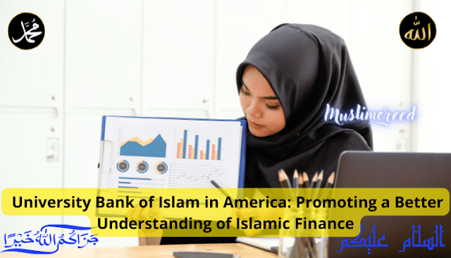 University Bank of Islam in America: Promoting a Better Understanding of Islamic Finance