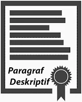 Pengertian paragraf deskriptif, ciri-ciri paragraf deskriptif, bentuk paragraf deskriptif serta contohnya.