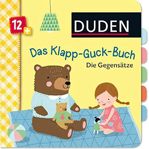 Duden 12+: Das Klapp-Guck-Buch: Die Gegensätze: ab 12 Monaten (DUDEN Pappbilderbücher 12+ Monate)