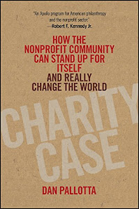 Charity Case: How the Nonprofit Community Can Stand Up For Itself and Really Change the World