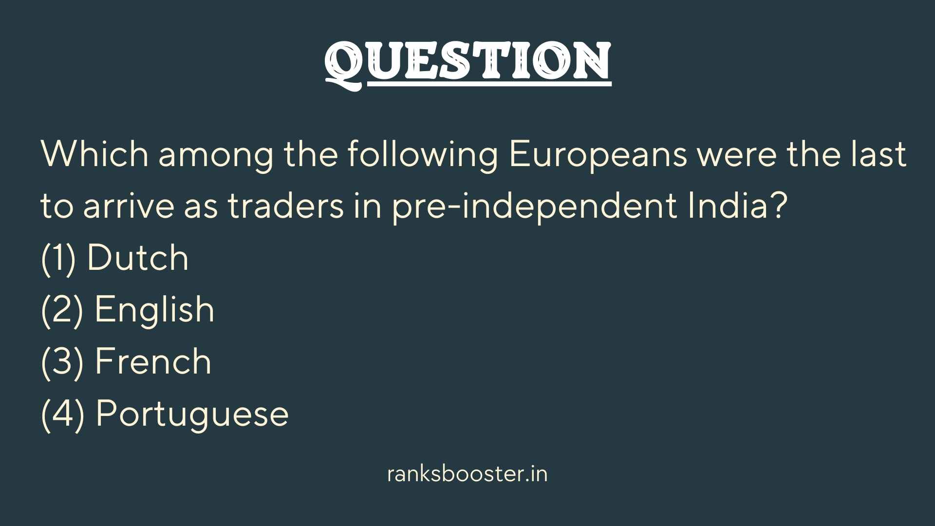 Which among the following Europeans were the last to arrive as traders in pre-independent India?