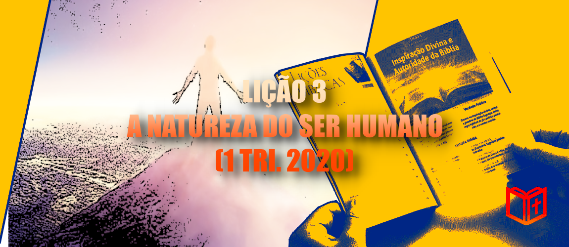 Lição 3 – A Natureza do Ser Humano (1 Tri. 2020)