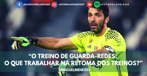 O Treino de Guarda-Redes: O que trabalhar na retoma dos treinos?