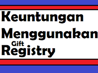 Keuntungan menggunakan gift regitry ? Apa saja ? yuk simak ulasannya!!