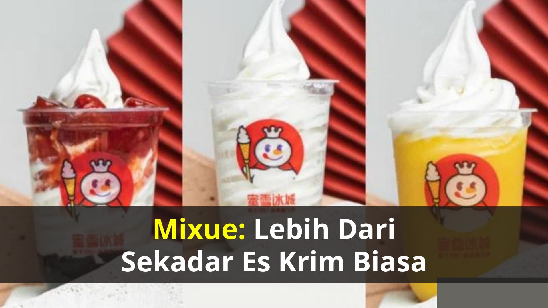 Mixue: Lebih dari Sekadar Es Krim Biasa