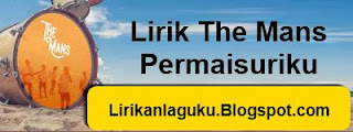 Lirik The Mans - Permaisuriku