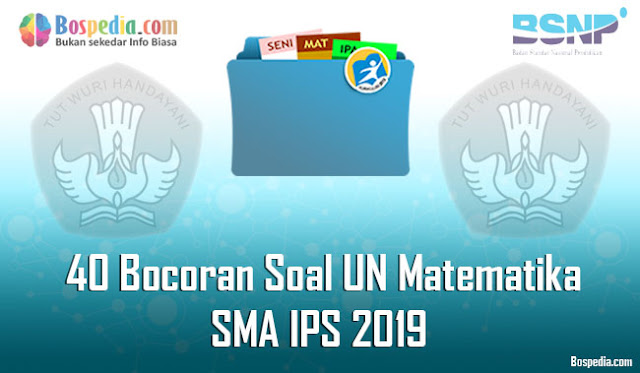 40 Bocoran Soal UN Matematika Untuk SMA IPS 2019