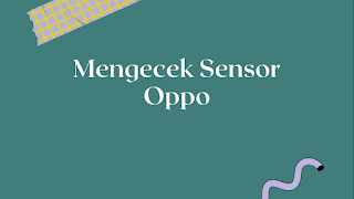 Cara mengcek Sensor Oppo