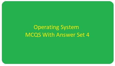 Operating System Multiple Choice Questions and Answers Set 4