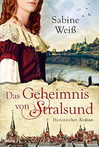 Das Geheimnis von Stralsund: Historischer Roman