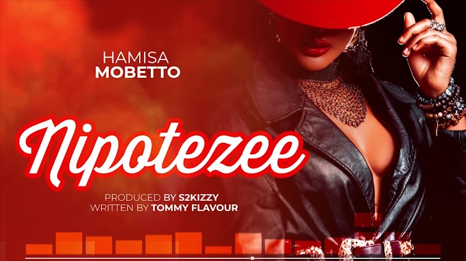 AUDIO | Hamisa Mobetto – Nipotezee | Download