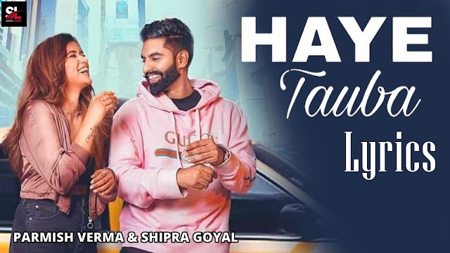 HAYE TAUBA LYRICS – Parmish Verma | Shipra Goyal | Songs Lyrics