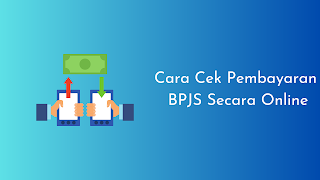 Cara Cek Pembayaran BPJS Secara Online Dengan Mudah