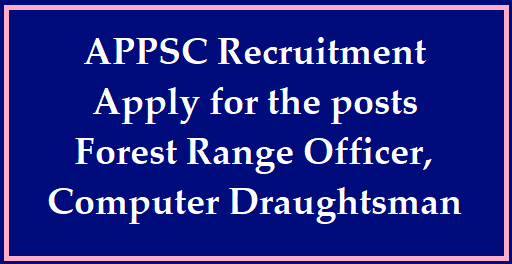 APPSC Recruitment 2022: Apply for the posts of Forest Range Officer and Computer Draughtsman