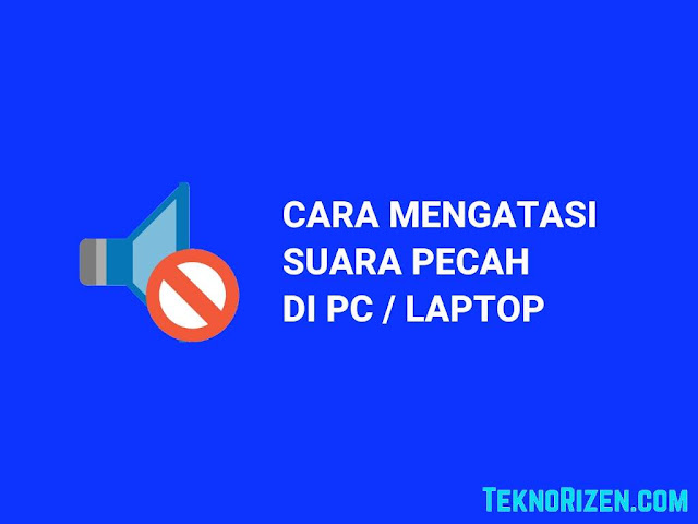 Cara Mengatasi Suara Speaker Pecah di Laptop/PC