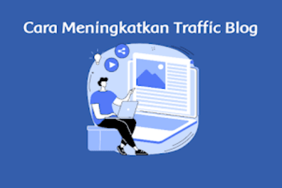 Cara Meningkatkan Traffic Blog dengan 3 Langkah Mudah