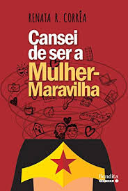 Resenha: Cansei de ser a mulher maravilha- Renata Corrêa 