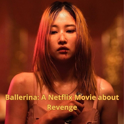 Ballerina: A Netflix Movie about Revenge