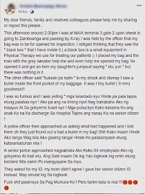 The most notorious modus victimizing the passengers especially the overseas Filipino workers (OFW) at the Ninoy Aquino International Airport  (NAIA) aside from baggage pilferage is the bullet planting or "tanim-bala" where the suspects deliberately slide-in a bullet on passengers baggage without the knowledge of the baggage owner. During the x-ray baggage check, with the passenger totally unaware of it, the bullet will be found at the baggage and the poor passenger will be held under the airport security unless they will give something in exchange of not being offloaded. In many cases, the victims were offloaded and not able to board their flights on time and they end up spending more on their flight rebookings aside from being asked to pay for the fine for illegally carrying an ammunition.  After last years tanim-bala issues, people who are bound to use the airport became conscious and careful, wrapping their every baggage with layers of plastic wrap to prevent the scammers from planting bullets into their luggage.   Advertisement         Sponsored Links   The news about bullet planting incident died down and everybody thinks that it is all over and there is no tanim-bala anymore. We are all appeared to be mistaken.   A woman passenger at the NAIA terminal 3 was a victim of the same modus just a few days ago. She shared her experience in social media to make other people aware that this scheme still exist.  Kristine Bumanglag- Moran narrated her ordeal and how she was terrified when the airport security found a .9mm bullet inside her luggage bag which, to her surprise, and in good faith that it was never in there.  Her initial reaction was to get agitated. Moran was fuming in anger as she speaks with the airport officers.    The victim was with her mom who is a senior citizen and her kid who had been just recently discharged from the hospital. A police officer came and she told everything to the officer.  The senior officer said that they will only record the incident on their log book and then they will be free to go.   President Rodrigo Duterte ordered the MIAA to end tanim bala and there was no reported incident again until now.         However, the Department of Transportation has issued a statement regarding the incident and assured that the individuals who allegedly planted a bullet into the victim's baggage will be reprimanded accordingly and will not be tolerated.          READ MORE: Can A Family Of Five Survive With P10K Income In A Month?    How Filipinos Can Get Free Oman Visa?    Do You Know The Effects Of Too Much Bad News To Your Body?      Authorized Travel Agency To Process Temporary Visa Bound to South Korea    Who Can Skip Online Appointment And Use The DFA Courtesy Lane For Passport Processing?